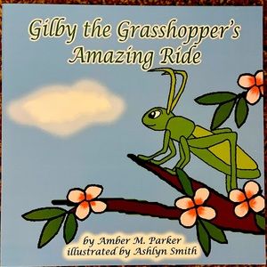 Gilby the Grasshopper's Amazing Ride by Amber M. Parker. Children’s Book.